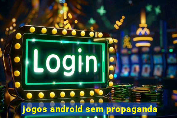 jogos android sem propaganda